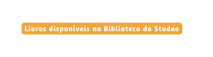 Livros disponíveis na Biblioteca do Studeo
